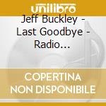 Jeff Buckley - Last Goodbye - Radio Broadcast cd
