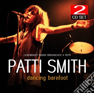 Patti Smith - Dancing Barefoot - Radio Broadcast (2 Cd) cd musicale di Patti Smith