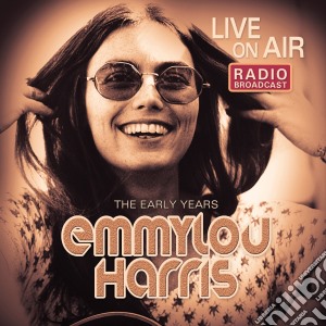 Emmylou Harris - Live On Air - The Early Years cd musicale di Emmylou Harris