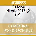Mallorca Hitmix 2017 (2 Cd) cd musicale di Terminal Video