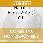 Mallorca Hitmix 2017 (2 Cd) cd