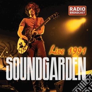 Soundgarden - Live 1991 Radio Broadcast cd musicale di Soundgarden