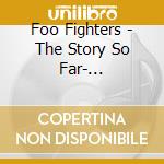 Foo Fighters - The Story So Far- Unauthorized cd musicale di Foo Fighters