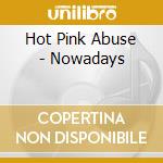 Hot Pink Abuse - Nowadays cd