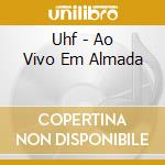 Uhf - Ao Vivo Em Almada cd