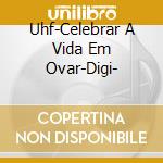 Uhf-Celebrar A Vida Em Ovar-Digi- cd