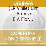 (LP Vinile) Uhf - Ao Vivo E A Flor Da Pele vinile