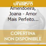 Amendoeira, Joana - Amor Mais Perfeito -.. cd