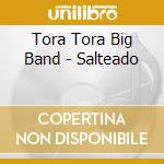 Tora Tora Big Band - Salteado cd