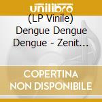 (LP Vinile) Dengue Dengue Dengue - Zenit & Nadir vinile