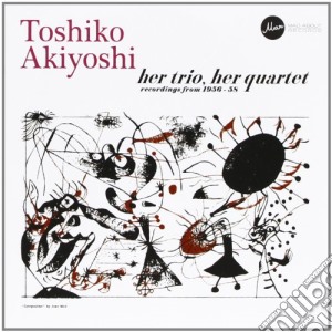 Toshiko Akiyoshi - Her Trio, Her Quartet cd musicale di Toshiko Akiyoshi