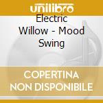 Electric Willow - Mood Swing cd