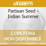 Partisan Seed - Indian Summer cd musicale di Partisan Seed