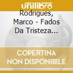 Rodrigues, Marco - Fados Da Tristeza Alegre cd musicale