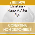 Christina - Plano A:Alter Ego cd musicale di Christina