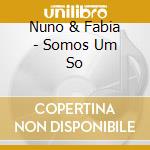Nuno & Fabia - Somos Um So cd