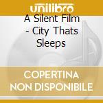A Silent Film - City Thats Sleeps