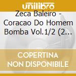 Zeca Baleiro - Coracao Do Homem Bomba Vol.1/2 (2 Cd) cd musicale di Zeca Baleiro