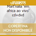 Mart'nalia 'em africa ao vivo' cd+dvd cd