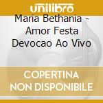 Maria Bethania - Amor Festa Devocao Ao Vivo cd