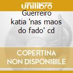 Guerreiro katia 'nas maos do fado' cd cd