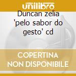 Duncan zelia 'pelo sabor do gesto' cd cd