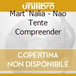 Mart`Nalia - Nao Tente Compreender cd