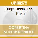 Hugo Danin Trio - Raku cd musicale di Hugo Danin Trio