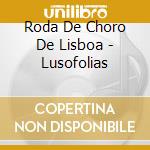 Roda De Choro De Lisboa - Lusofolias cd