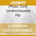 (Music Dvd) Uncleciclopedia Hip cd