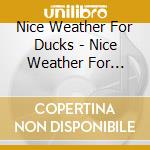 Nice Weather For Ducks - Nice Weather For Ducks cd