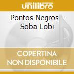 Pontos Negros - Soba Lobi cd