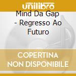 Mind Da Gap - Regresso Ao Futuro cd