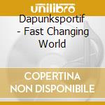 Dapunksportif - Fast Changing World cd musicale di Dapunksportif
