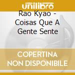 Rao Kyao - Coisas Que A Gente Sente cd musicale di Rao Kyao