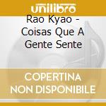 Rao Kyao - Coisas Que A Gente Sente cd