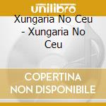 Xungaria No Ceu - Xungaria No Ceu cd