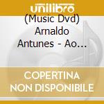 (Music Dvd) Arnaldo Antunes - Ao Vivo La Em Casa cd
