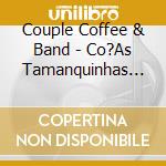 Couple Coffee & Band - Co?As Tamanquinhas Do Zeca I cd