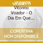 Vitorino Voador - O Dia Em Que Todos Acreditaram cd