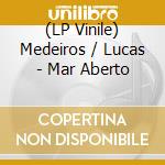 (LP Vinile) Medeiros / Lucas - Mar Aberto lp vinile di Medeiros/Lucas