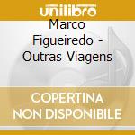 Marco Figueiredo - Outras Viagens cd