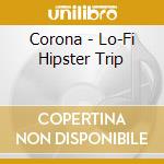 Corona - Lo-Fi Hipster Trip cd