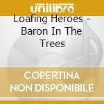 Loafing Heroes - Baron In The Trees cd