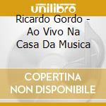 Ricardo Gordo - Ao Vivo Na Casa Da Musica cd