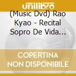 (Music Dvd) Rao Kyao - Recital Sopro De Vida Ao Vivo cd