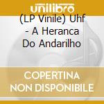 (LP Vinile) Uhf - A Heranca Do Andarilho vinile