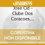 Jose Cid - Clube Dos Coracoes Solitarios Do Capitao cd musicale di Jose Cid