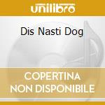 Dis Nasti Dog cd