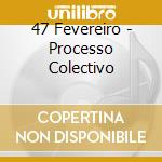 47 Fevereiro - Processo Colectivo cd